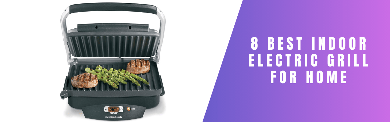 8 Best Indoor Electric Grill For Home