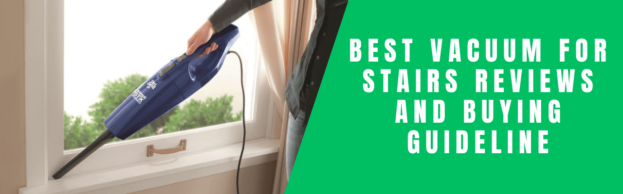 Best Vacuum For Stairs Product Reviews and Buying Guideline