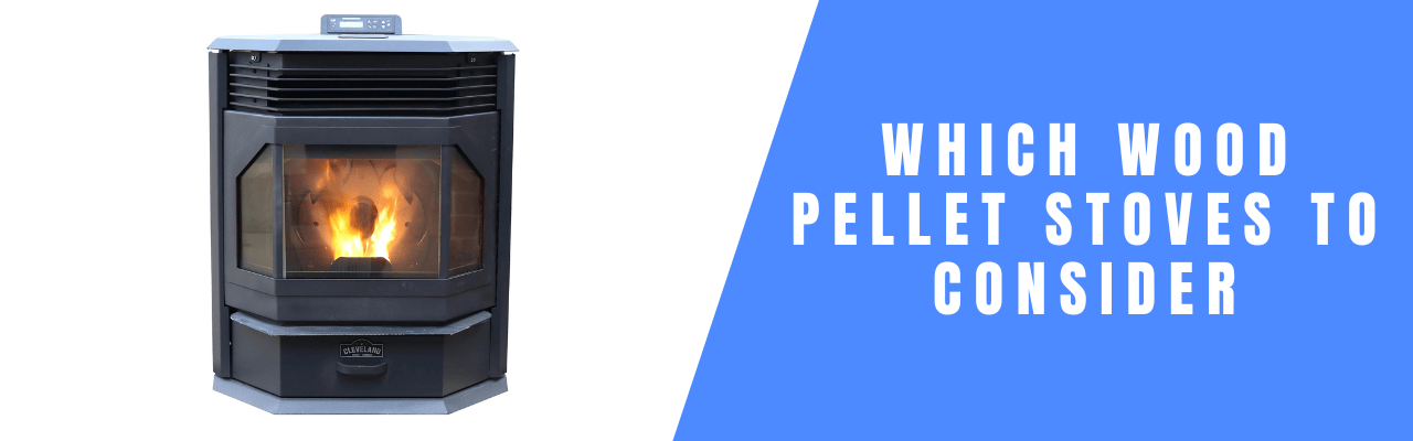 Must Have Consideration When Buying A Pellet Stove